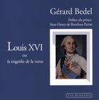 Couverture du livre « Louis XVI, ou la tragédie de la vertu » de Gerard Bedel aux éditions Via Romana