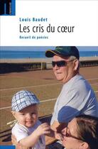 Couverture du livre « Ces cris du coeur ; recueil de poèmes » de Baudet Louis aux éditions Embrasure