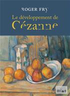 Couverture du livre « Le développement de Cézanne » de Roger Fry aux éditions Le Bout Du Mille