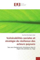 Couverture du livre « Vulnérabilites sociales et stratégie de résilience des acteurs paysans ; face aux changements climatiques dans la région des plateaux au Togo » de Guy Kossi Doumegno Lakpo aux éditions Editions Universitaires Europeennes