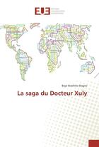 Couverture du livre « La saga du docteur xuly » de Ibrahima Baye aux éditions Editions Universitaires Europeennes