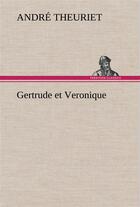 Couverture du livre « Gertrude et veronique » de André Theuriet aux éditions Tredition