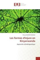 Couverture du livre « Les formes d'injure en kinyarwanda - approche ethnolinguistique » de Nkurikiyumukiza P. aux éditions Editions Universitaires Europeennes