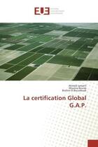 Couverture du livre « La certification global g.a.p. » de Ahmed Lamarti aux éditions Editions Universitaires Europeennes
