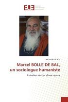 Couverture du livre « Marcel BOLLE DE BAL, un sociologue humaniste : Entretien autour d'une oeuvre » de Natalia Cazacu aux éditions Editions Universitaires Europeennes