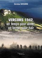 Couverture du livre « Vercors 1942, un temps pour aimer, un temps pour haïr » de Christian Vayssiere aux éditions Baudelaire