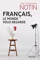 Couverture du livre « Français, le monde vous regarde » de Jean-Christophe Notin aux éditions Tallandier