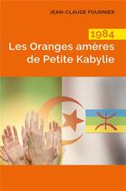 Couverture du livre « 1984 les oranges ameres de petite kabylie » de Jean-Claude Fournier aux éditions Librinova