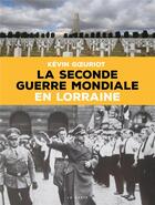 Couverture du livre « La Seconde Guerre mondiale en Lorraine » de Kevin Goeuriot aux éditions Geste