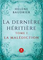 Couverture du livre « La dernière héritière Tome 1 : la malédiction » de Helene Baudrier aux éditions Le Lys Bleu