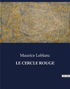 Couverture du livre « LE CERCLE ROUGE » de Maurice Leblanc aux éditions Culturea