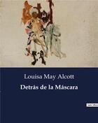 Couverture du livre « Detras de la mascara » de Louisa May Alcott aux éditions Culturea