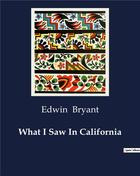 Couverture du livre « What I Saw In California » de Bryant Edwin aux éditions Culturea