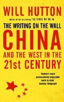 Couverture du livre « The Writing on the Wall: China and the West in the 21st Century » de Hutton Will aux éditions Little Brown Book Group Digital