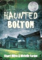 Couverture du livre « Haunted Bolton » de Cardno Michelle aux éditions History Press Digital