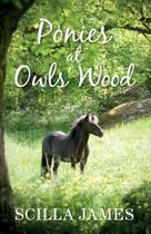 Couverture du livre « Ponies at Owls' Wood » de James Scilla aux éditions Swift Publishing