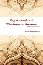 Couverture du livre « Ayurveda : toxines et tisanes » de Seraphine Melle aux éditions Lulu