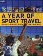 Couverture du livre « A year of sport travel ; experience the greatest sporting events in the world » de Simone Egger aux éditions Lonely Planet France