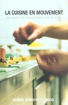 Couverture du livre « La Cuisine En Mouvement ; 100 Chefs 100 Restaurants 100 Recettes ; Guide Cuisine.Tv 2002 » de Cuisine Tv aux éditions Hachette Pratique
