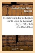 Couverture du livre « Memoires du duc de luynes sur la cour de louis xv (1735-1758). t. 8 (ed.1860-1865) » de Albert De Luynes C-P aux éditions Hachette Bnf