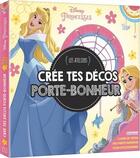 Couverture du livre « Les ateliers Disney ; Disney Princesses ; crée tes décos porte-bonheur » de Disney aux éditions Disney Hachette