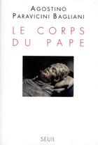 Couverture du livre « Le corps du pape » de Paravicini Bagliani aux éditions Seuil