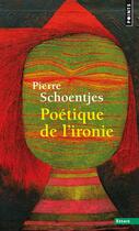 Couverture du livre « Poétique de l'ironie » de Pierre Schoentjes aux éditions Points
