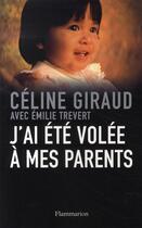 Couverture du livre « J'ai été volée à mes parents » de Celine Giraud et Emilie Trevert aux éditions Flammarion