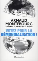Couverture du livre « Votez pour la démondialisation ! » de Arnaud Montebourg aux éditions Flammarion