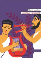 Couverture du livre « Les dieux s'amusent » de Denis Lindon aux éditions Flammarion Jeunesse
