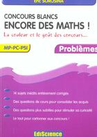 Couverture du livre « Concours Blancs - Encore Des Maths ! - La Couleur Et Le Gout Des Concours... » de Sorosina aux éditions Dunod