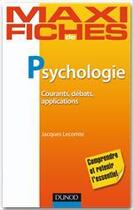 Couverture du livre « Maxi fiches : psychologie ; courants, débats, applications » de Jacques Lecomte aux éditions Dunod