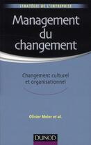 Couverture du livre « Management du changement ; changement culturel et organisationnel » de Olivier Meier et Guillaume Schier aux éditions Dunod