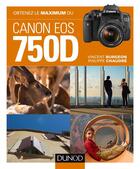 Couverture du livre « Obtenez le maximum du Canon EOS 750D » de Philippe Chaudre et Vincent Brugeon aux éditions Dunod