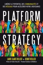 Couverture du livre « Platform strategy ; utilisez la puissance des communautés et des réseaux pour booster votre business » de Benoit Reillier et Laure Claire Reillier aux éditions Dunod