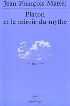 Couverture du livre « Platon et le miroir du mythe » de Jean-Francois Mattei aux éditions Puf