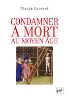 Couverture du livre « Condamner à mort au Moyen âge » de Claude Gauvard aux éditions Puf