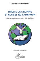 Couverture du livre « Droits de l'homme et église au Cameroun : un analyse éthique et théologique » de Charles Elom Nnanga aux éditions L'harmattan