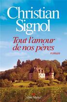 Couverture du livre « Tout l'amour de nos pères » de Christian Signol aux éditions Albin Michel