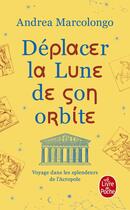 Couverture du livre « Déplacer la lune de son orbite » de Andrea Marcolongo aux éditions Le Livre De Poche