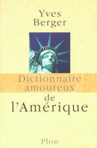 Couverture du livre « Dictionnaire amoureux de l'Amérique » de Yves Berger aux éditions Plon