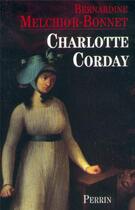 Couverture du livre « Charlotte Corday » de Bernardine Melchior-Bonnet aux éditions Perrin
