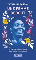 Couverture du livre « Une femme debout : Le parcours hors du commun d'une héroïne exceptionnelle » de Catherine Bardon aux éditions Pocket