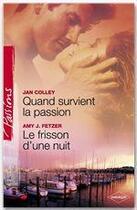 Couverture du livre « Quand survient la passion ; le frisson d'une nuit » de Jan Colley et Amy J. Fetzer aux éditions Harlequin