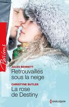 Couverture du livre « Retrouvailles sous la neige ; la rose de Destiny » de Jules Bennett et Christyne Buttler aux éditions Harlequin