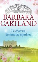 Couverture du livre « Le château de tous les mystères » de Barbara Cartland aux éditions J'ai Lu