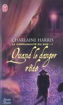 Couverture du livre « La communauté du sud t.1 ; quand le danger rôde » de Charlaine Harris aux éditions J'ai Lu