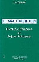 Couverture du livre « Le mal djiboutien - rivalites ethniques et enjeux politiques » de Ali Coubba aux éditions Editions L'harmattan