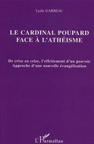 Couverture du livre « Le cardinal Poupard face à l'athéisme : De crise en crise, l'effritement d'un pouvoir - Approche d'une nouvelle évangélisation » de Lydie Garreau aux éditions Editions L'harmattan