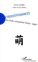 Couverture du livre « Cyberdépendances : une étude comparative France-Japon » de Nicolas Oliveri aux éditions L'harmattan